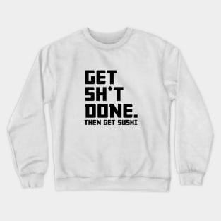 Get Shit Done Then Sushi Crewneck Sweatshirt